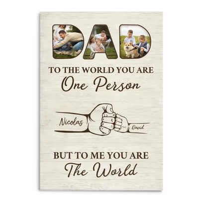 To The World You Are One Person, But To Us You Are The World - Personalized Canvas, Gift For Dad, Dad's Gift - CA116