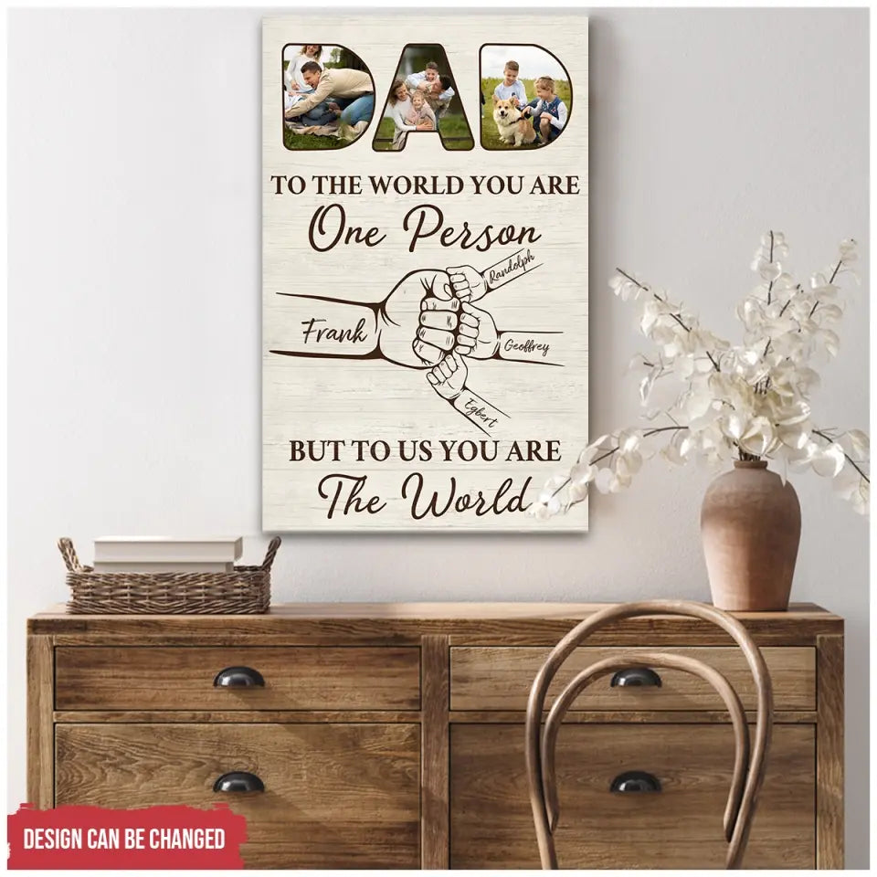 To The World You Are One Person, But To Us You Are The World - Personalized Canvas, Gift For Dad, Dad's Gift - CA116