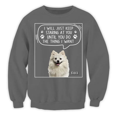 I Will Just Keep Staring At You Until You Do The Thing I Want - Personalized T-Shirt, Gift For Dad, Dog Dad - TS1198