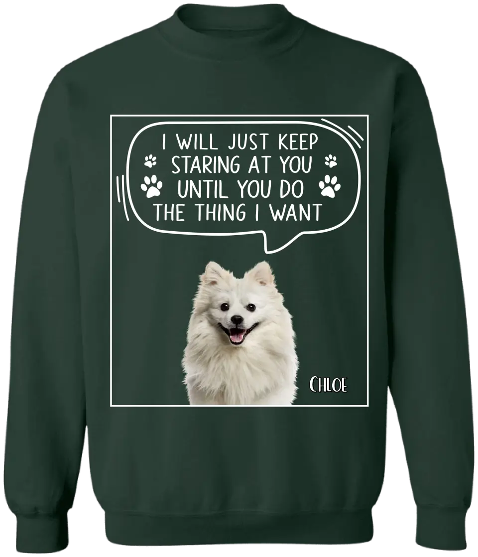 I Will Just Keep Staring At You Until You Do The Thing I Want - Personalized T-Shirt, Gift For Dad, Dog Dad - TS1198