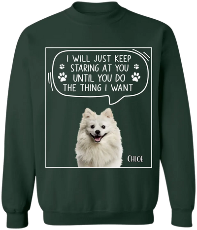 I Will Just Keep Staring At You Until You Do The Thing I Want - Personalized T-Shirt, Gift For Dad, Dog Dad - TS1198