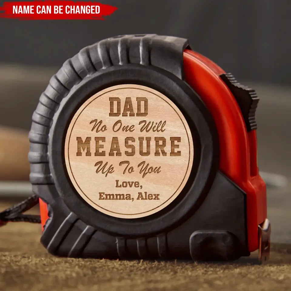 No One Will Ever Measure Up To You - Personalized Tape Measure, Gift For Dad, Gift For Grandpa - TMS02