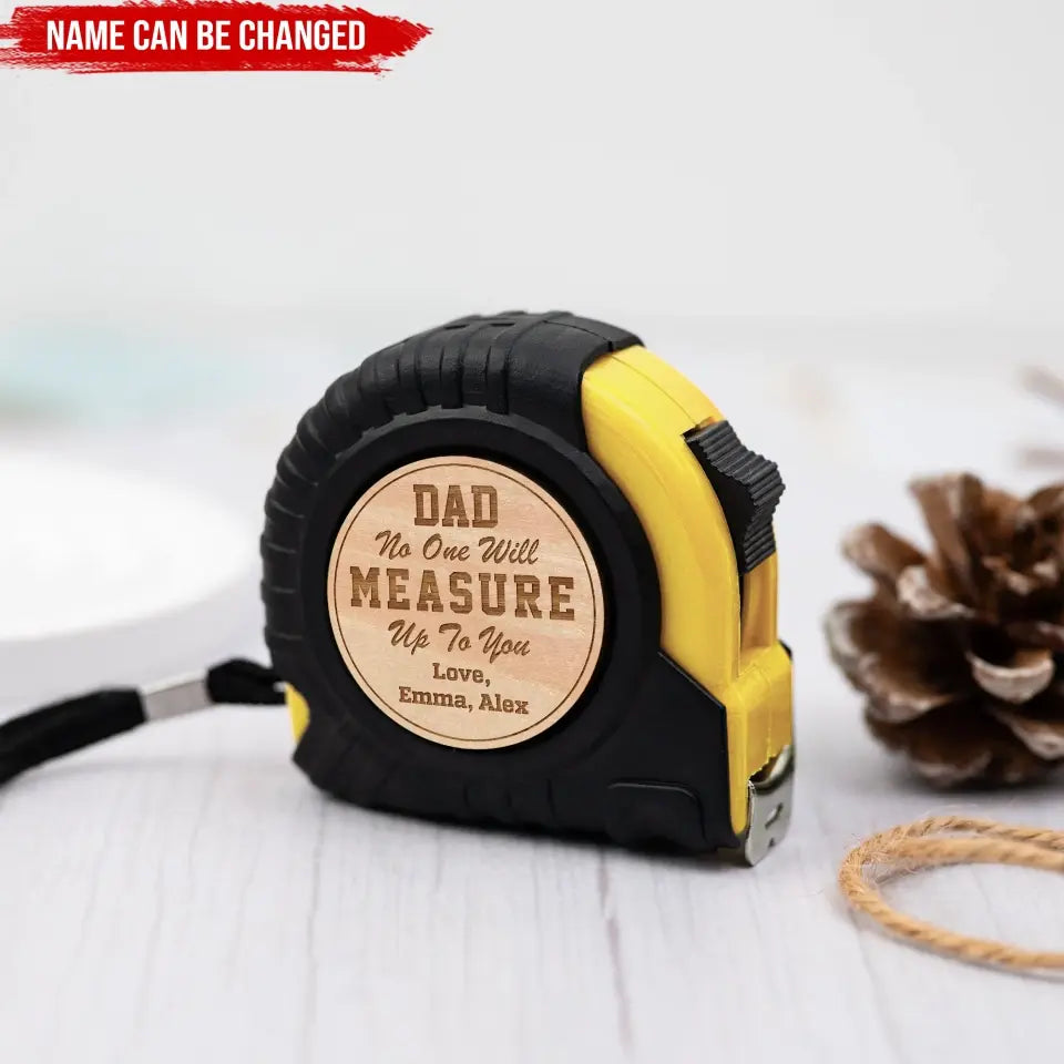No One Will Ever Measure Up To You - Personalized Tape Measure, Gift For Dad, Gift For Grandpa - TMS02