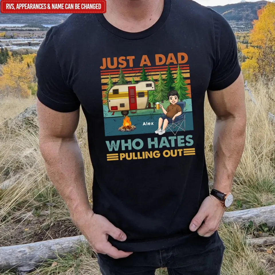 Just A Dad Who Hates Pulling Out - Personalized T-Shirt, Camping Gift, Camping Shirt For Dad - TS1200