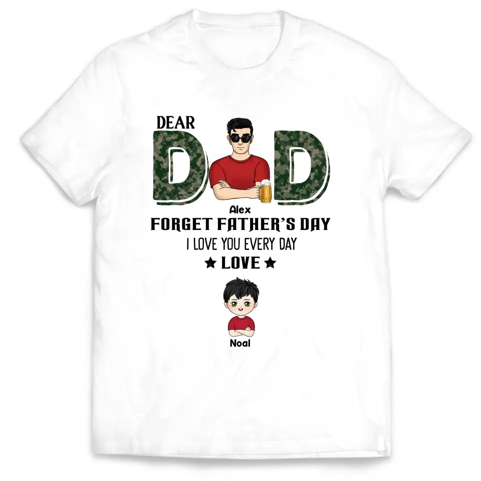 Dear Dad, Forget Father‘s Day We Love You Every Day - Personalized T-Shirt, Gift For Daddy, Gift From Kids - TS1199