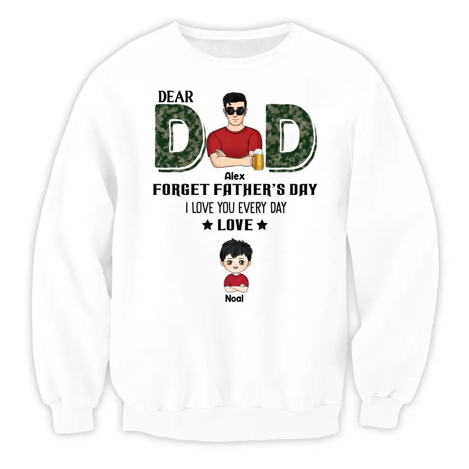 Dear Dad, Forget Father‘s Day We Love You Every Day - Personalized T-Shirt, Gift For Daddy, Gift From Kids - TS1199