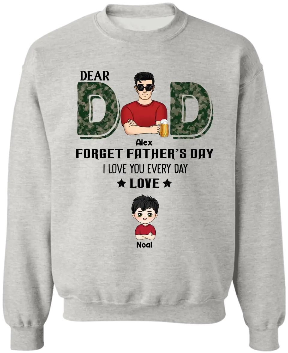 Dear Dad, Forget Father‘s Day We Love You Every Day - Personalized T-Shirt, Gift For Daddy, Gift From Kids - TS1199