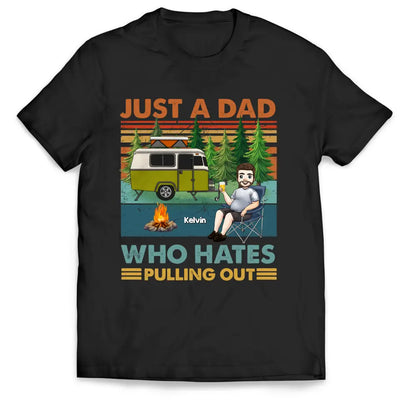 Just A Dad Who Hates Pulling Out - Personalized T-Shirt, Camping Gift, Camping Shirt For Dad - TS1200