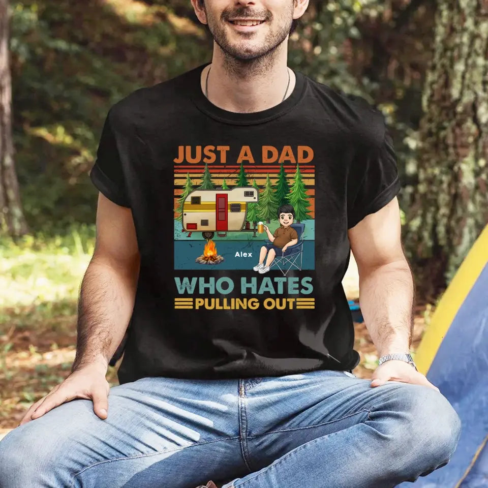 Just A Dad Who Hates Pulling Out - Personalized T-Shirt, Camping Gift, Camping Shirt For Dad - TS1200