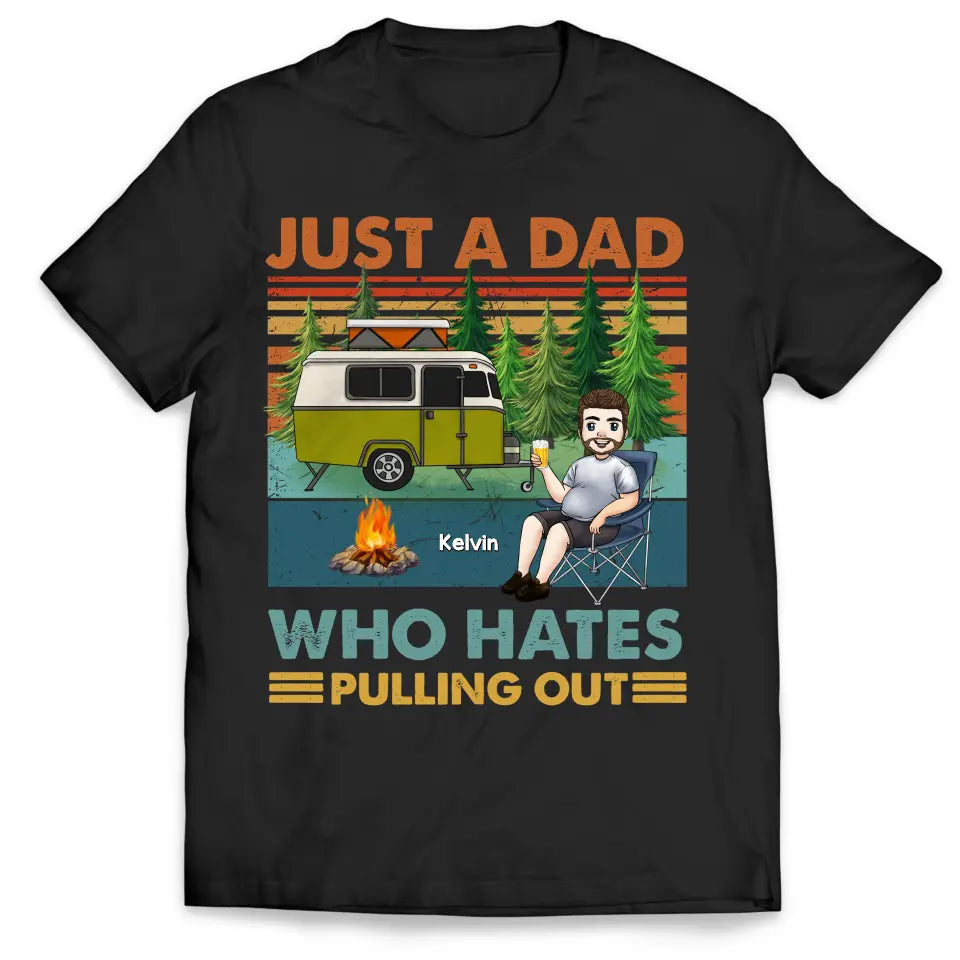 Just A Dad Who Hates Pulling Out - Personalized T-Shirt, Camping Gift, Camping Shirt For Dad - TS1200