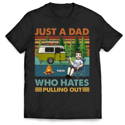 Just A Dad Who Hates Pulling Out - Personalized T-Shirt, Camping Gift, Camping Shirt For Dad - TS1200