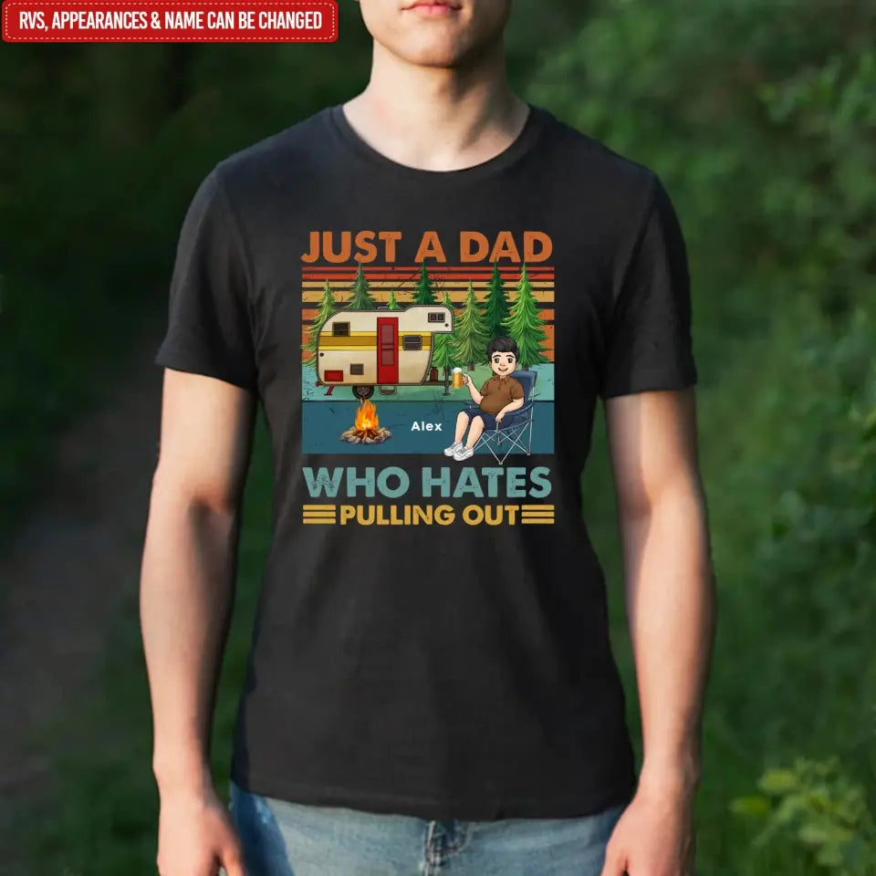 Just A Dad Who Hates Pulling Out - Personalized T-Shirt, Camping Gift, Camping Shirt For Dad - TS1200