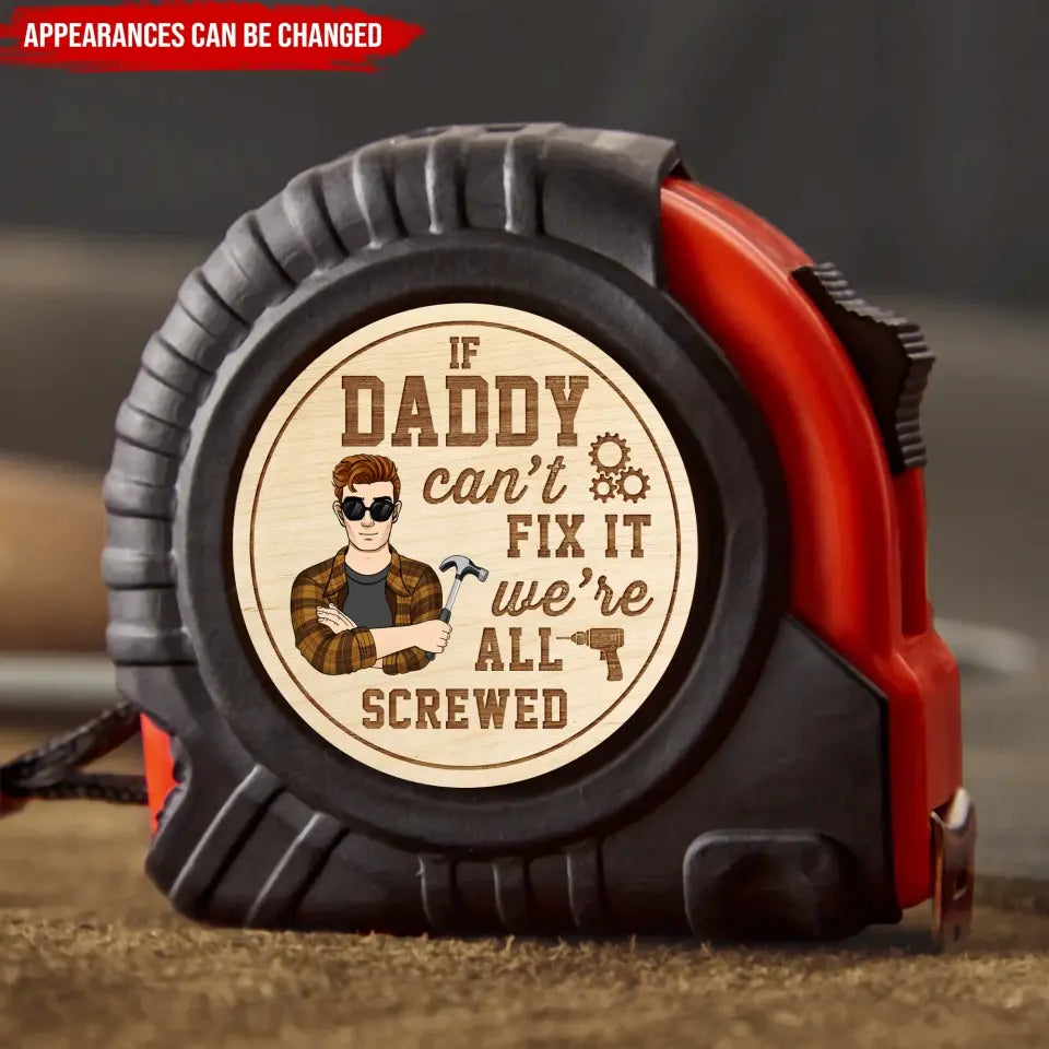 If Dad Can’t Fix It We’re All Screwed - Personalized Tape Measure, Funny Tape Measure Gift For Dad - TMS07