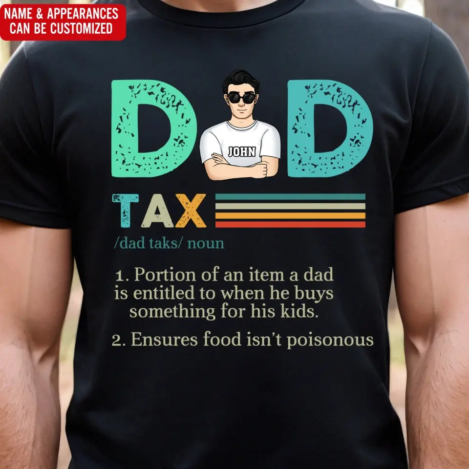 Dad Tax, Portion Of An Item A Dad Is Entitled To When He Buys Something For His Kids - Personalized T-Shirt - TS1204