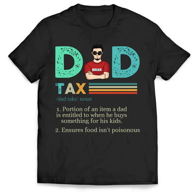 Dad Tax, Portion Of An Item A Dad Is Entitled To When He Buys Something For His Kids - Personalized T-Shirt - TS1204