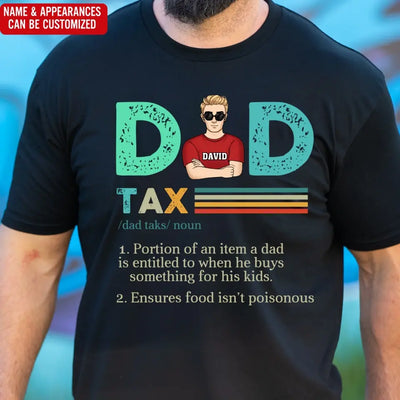 Dad Tax, Portion Of An Item A Dad Is Entitled To When He Buys Something For His Kids - Personalized T-Shirt - TS1204