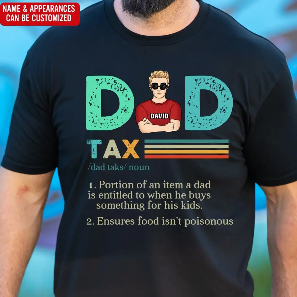 Dad Tax, Portion Of An Item A Dad Is Entitled To When He Buys Something For His Kids - Personalized T-Shirt - TS1204