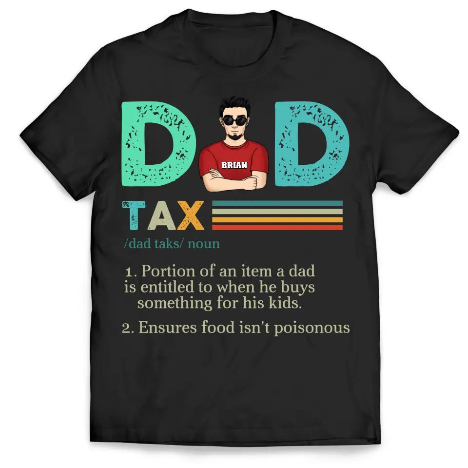 Dad Tax, Portion Of An Item A Dad Is Entitled To When He Buys Something For His Kids - Personalized T-Shirt - TS1204
