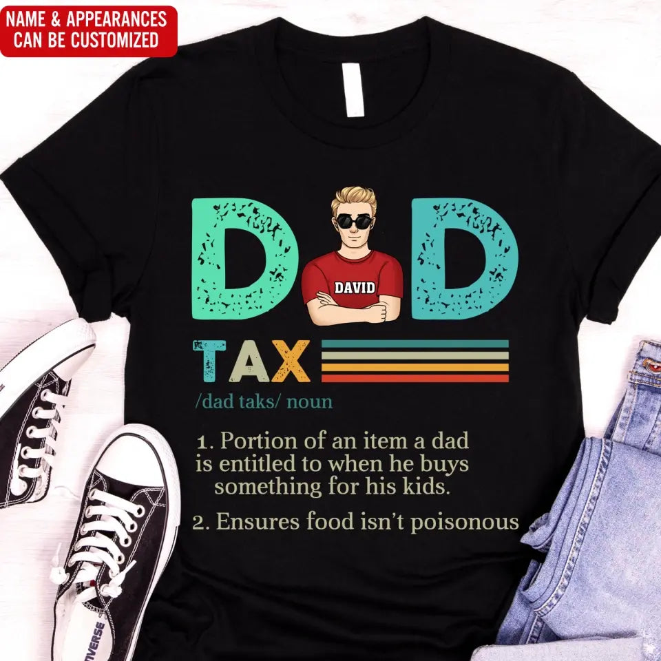 Dad Tax, Portion Of An Item A Dad Is Entitled To When He Buys Something For His Kids - Personalized T-Shirt - TS1204
