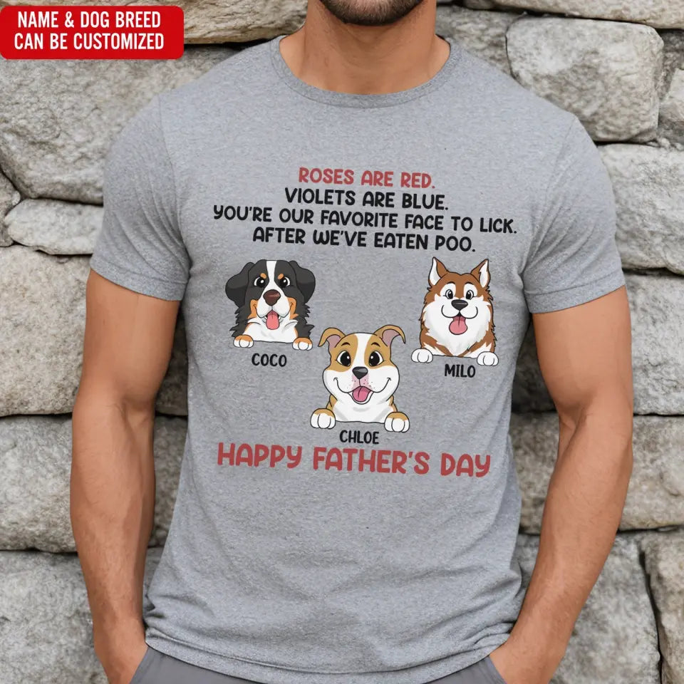 Roses Are Red, You're My Favorite Face To Lick - PersonalizedT-Shirt, Gift For Dog Dad - TS1205