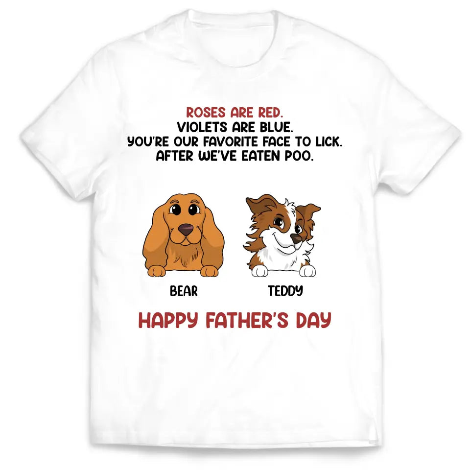 Roses Are Red, You're My Favorite Face To Lick - PersonalizedT-Shirt, Gift For Dog Dad - TS1205