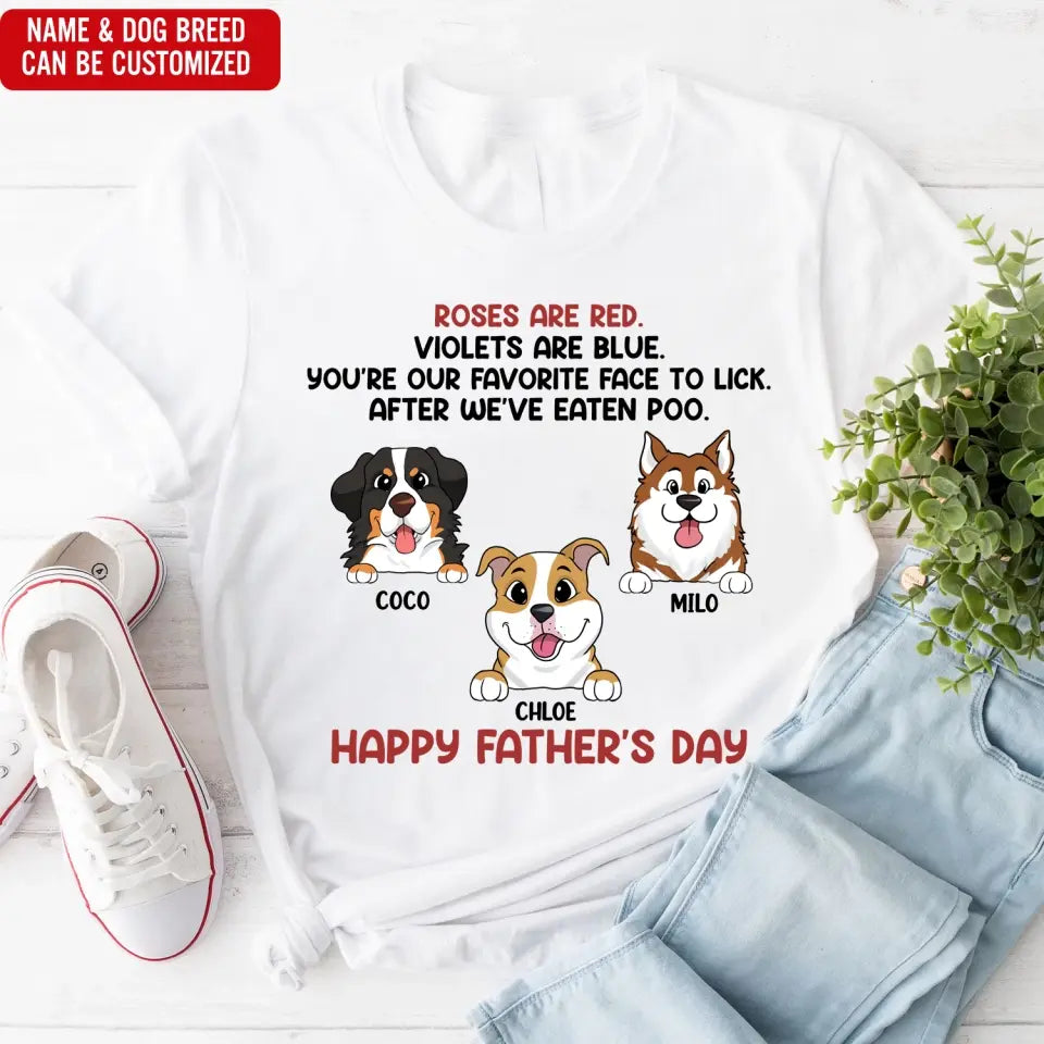 Roses Are Red, You're My Favorite Face To Lick - PersonalizedT-Shirt, Gift For Dog Dad - TS1205