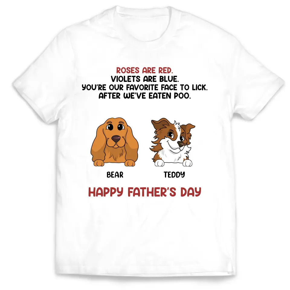 Roses Are Red, You're My Favorite Face To Lick - PersonalizedT-Shirt, Gift For Dog Dad - TS1205