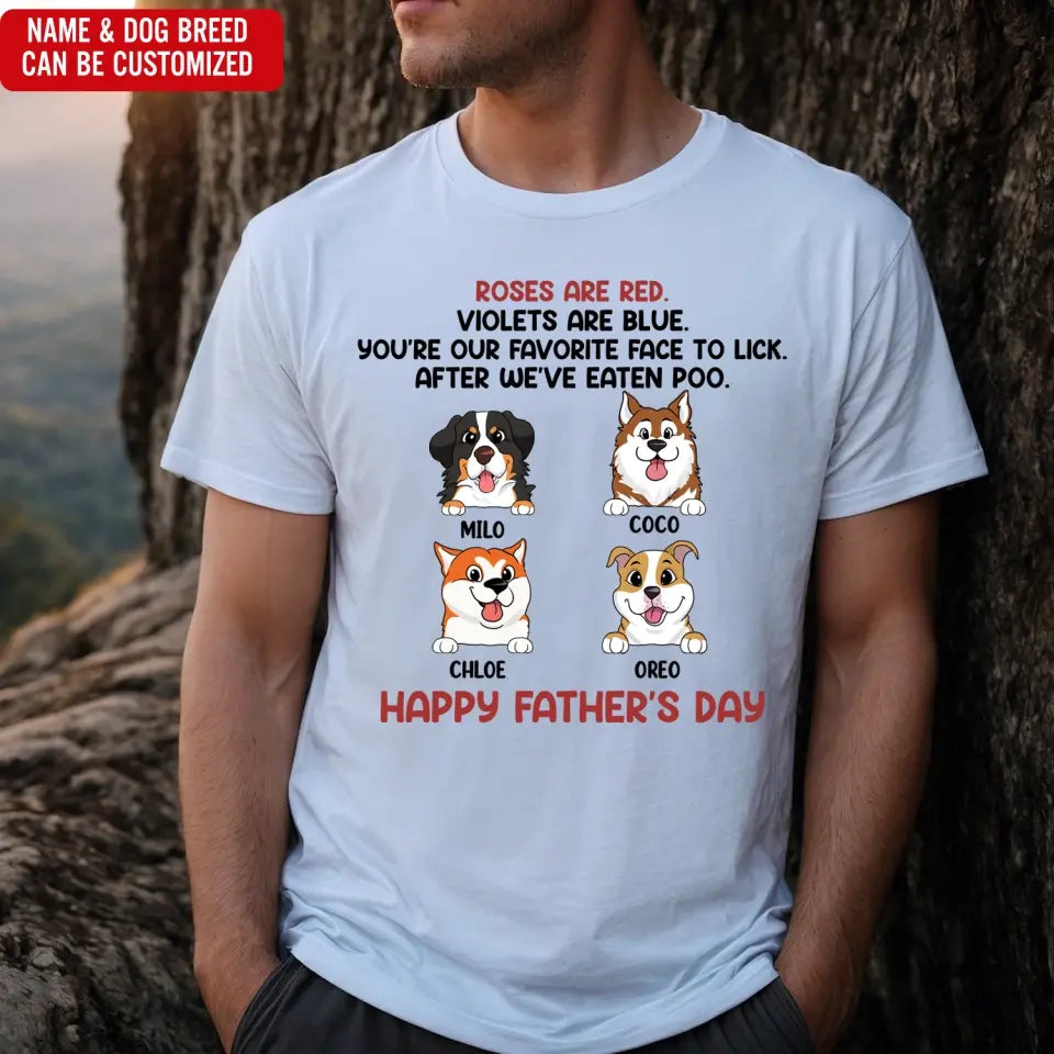 Roses Are Red, You're My Favorite Face To Lick - PersonalizedT-Shirt, Gift For Dog Dad - TS1205