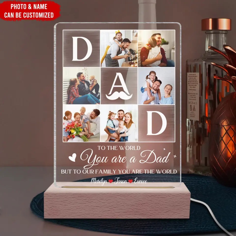 To The World You Are A Dad But To Our Family You Are The World - Personalized Acrylic Night Light, Gift For Dad, Best Dad Ever - L132