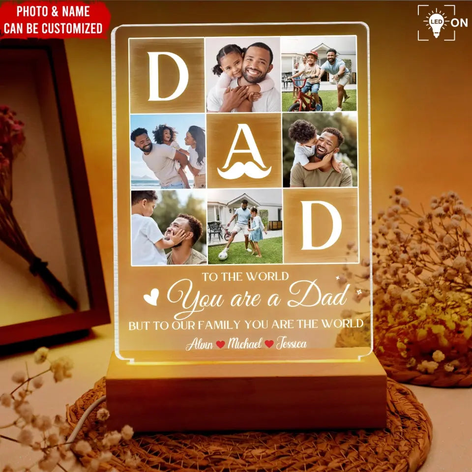 To The World You Are A Dad But To Our Family You Are The World - Personalized Acrylic Night Light, Gift For Dad, Best Dad Ever - L132