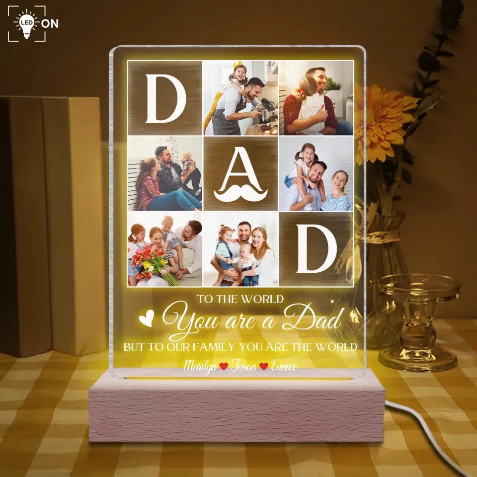 To The World You Are A Dad But To Our Family You Are The World - Personalized Acrylic Night Light, Gift For Dad, Best Dad Ever - L132