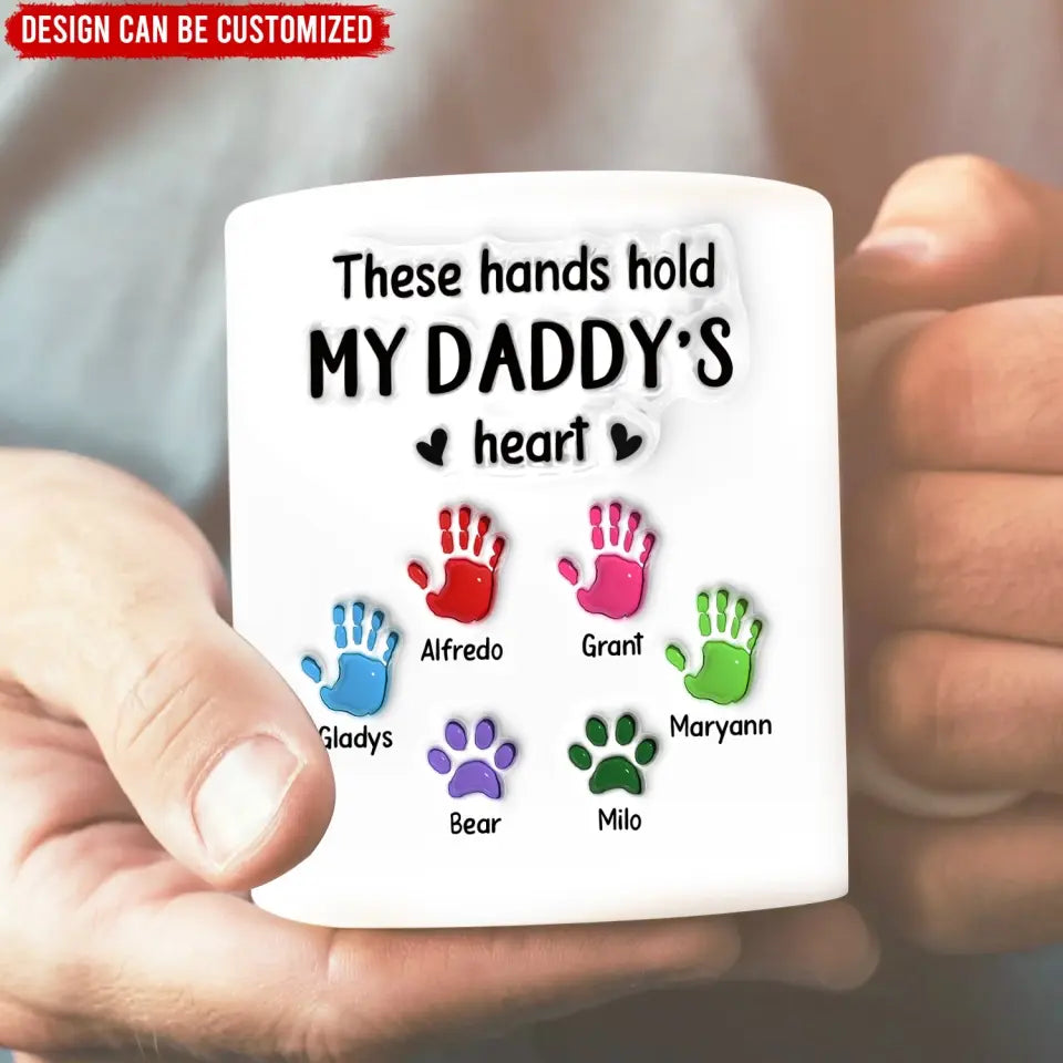 These Hands Hold My Daddy’s Heart - Personalized Mug, Gift For Daddy - M113