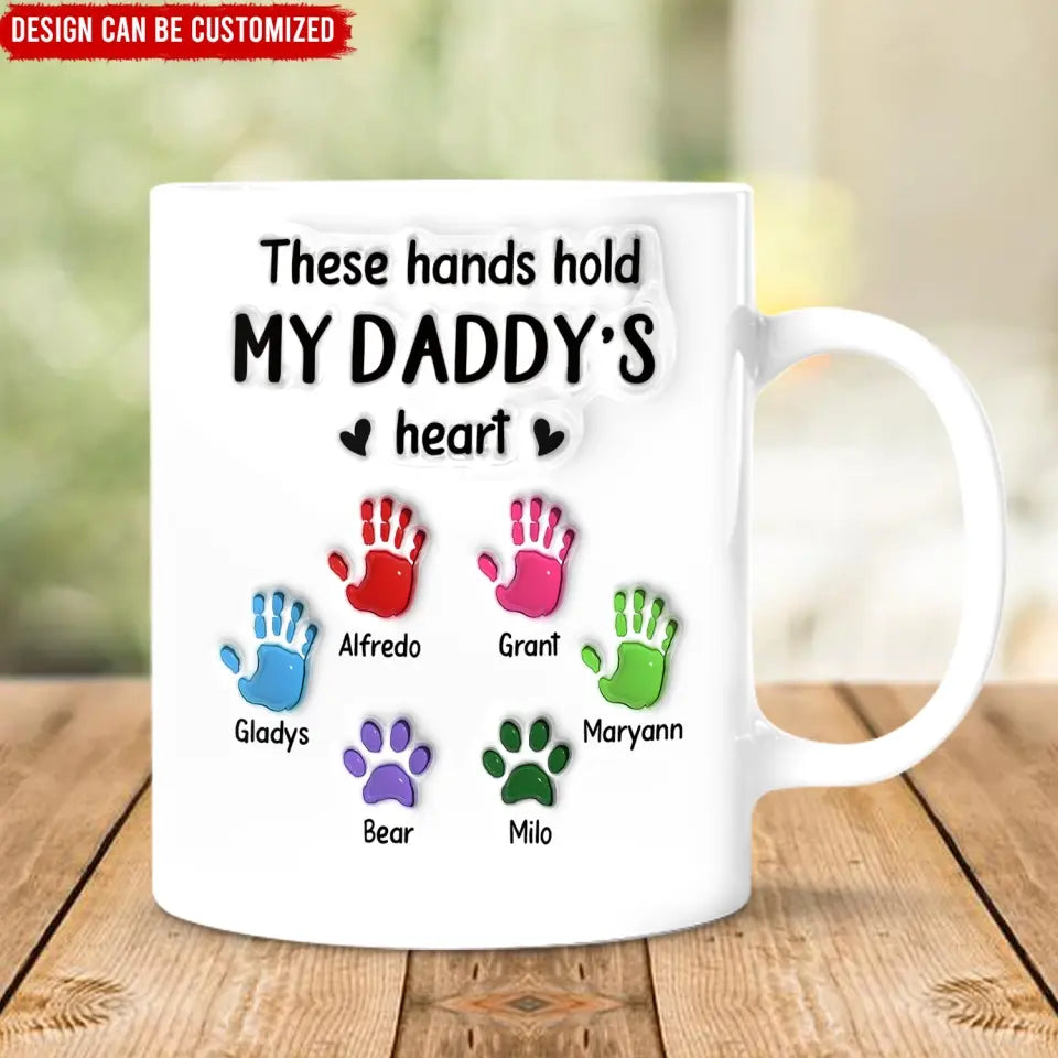 These Hands Hold My Daddy’s Heart - Personalized Mug, Gift For Daddy - M113