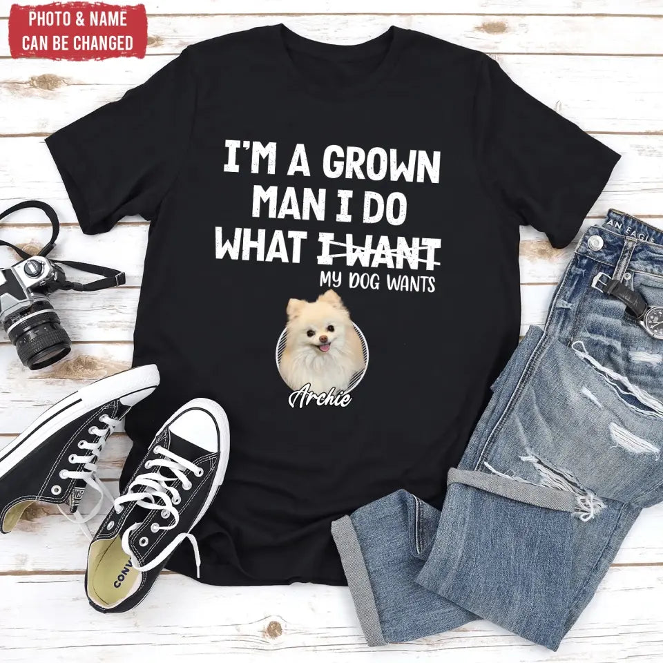 I'm A Grown Man, I Do What My Pet Wants - Personalized T-shirt, Pet Dad Shirt, Gift For Pet Lover - TS1216