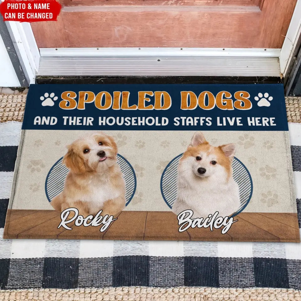 Spoiled Dogs And Their Household Staffs Live Here - Personalized Doormat, House Decor, Gift For Dog Lovers - DM281