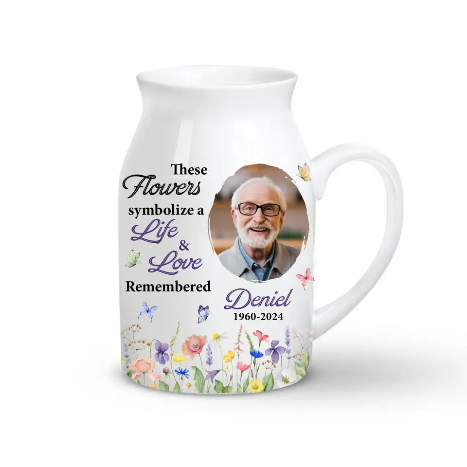 These Flowers Symbolize a Life & Love Remembered - Personalized Flower Vase, Memorial Gifts - FLV02