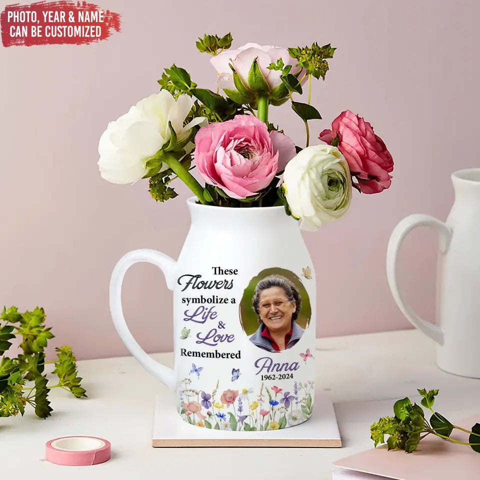 These Flowers Symbolize a Life & Love Remembered - Personalized Flower Vase, Memorial Gifts - FLV02