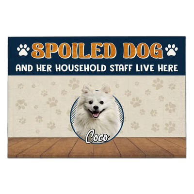 Spoiled Dogs And Their Household Staffs Live Here - Personalized Doormat, House Decor, Gift For Dog Lovers - DM281
