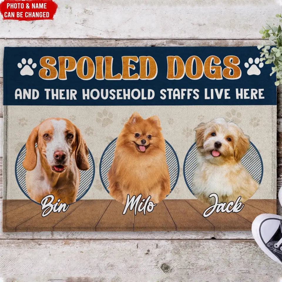Spoiled Dogs And Their Household Staffs Live Here - Personalized Doormat, House Decor, Gift For Dog Lovers - DM281
