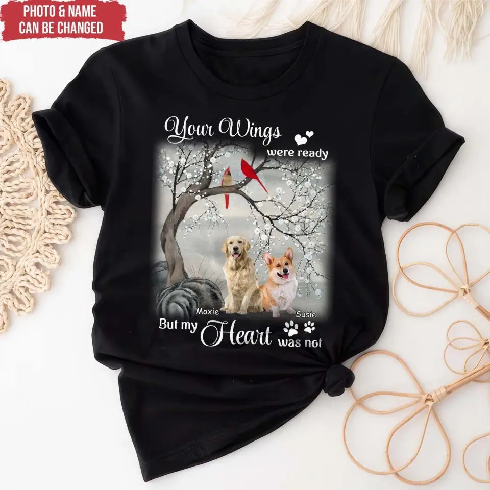 Your Wings Were Ready But My Heart Was Not - Personalized T-Shirt, Gift For Dog Lover - TS1220