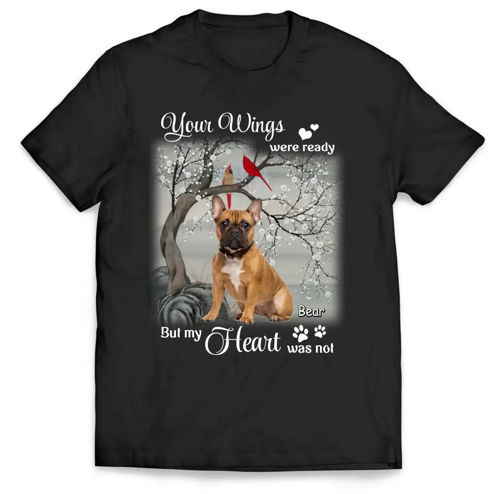 Your Wings Were Ready But My Heart Was Not - Personalized T-Shirt, Gift For Dog Lover - TS1220