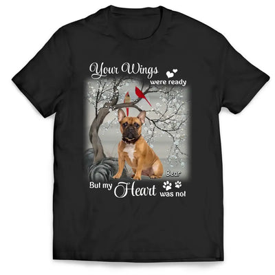 Your Wings Were Ready But My Heart Was Not - Personalized T-Shirt, Gift For Dog Lover - TS1220