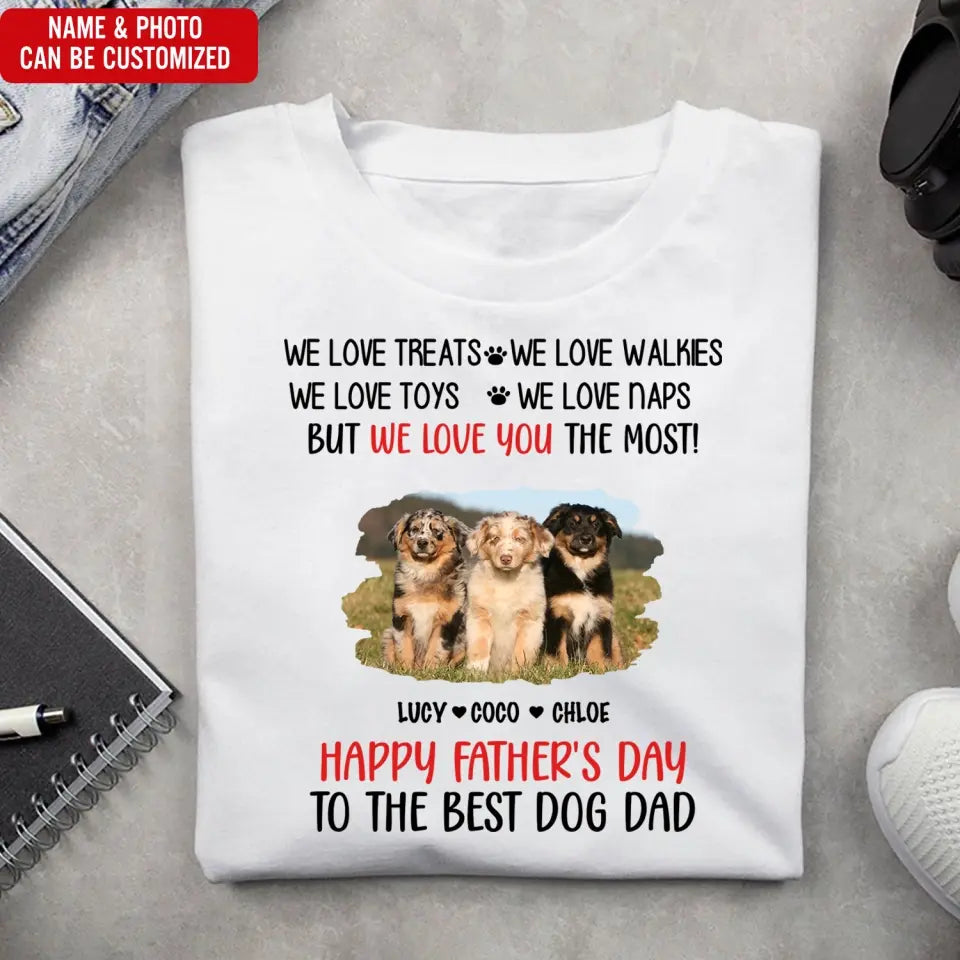 I Love You The Most Best Dog Dad - Personalized T-Shirt, Gift For Dog Dad, Dad's Gift - TS1224