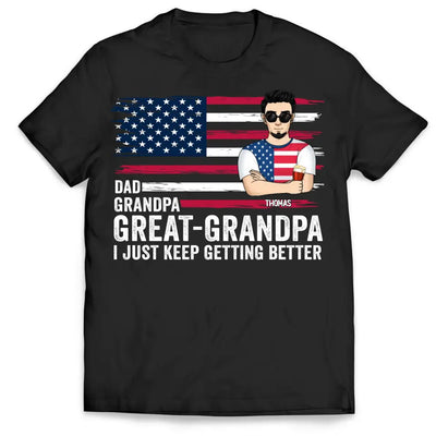 Great- Grandpa I Just Keep Getting Better - Personalized T-Shirt, Gift For Dad, Dad's 4th July Gift - CF-TS1231