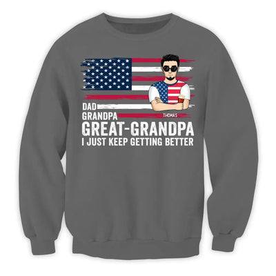 Great- Grandpa I Just Keep Getting Better - Personalized T-Shirt, Gift For Dad, Dad's 4th July Gift - CF-TS1231
