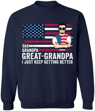 Great- Grandpa I Just Keep Getting Better - Personalized T-Shirt, Gift For Dad, Dad's 4th July Gift - CF-TS1231