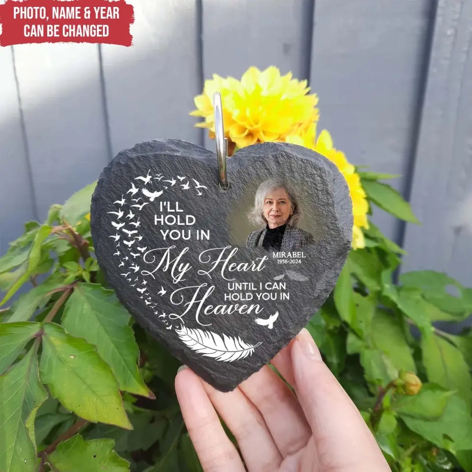 I’ll Hold You In My Heart Until I Can Hold You In Heaven - Personalized Slate - CF-GS94