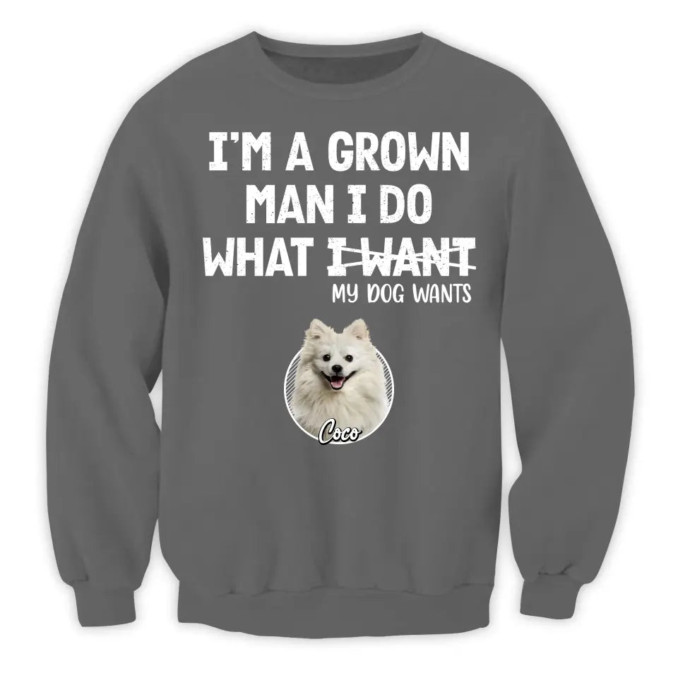 I'm A Grown Man, I Do What My Pet Wants - Personalized T-shirt, Pet Dad Shirt, Gift For Pet Lover - TS1216