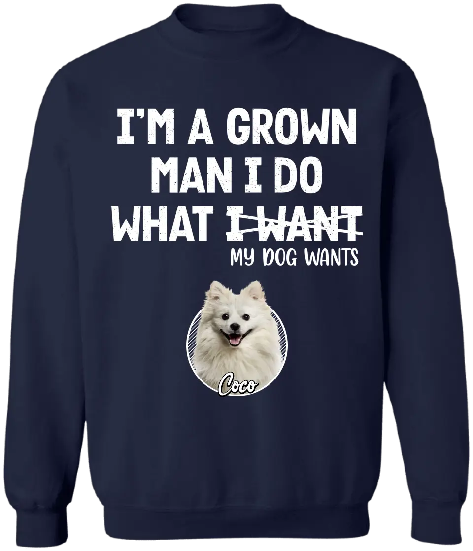 I'm A Grown Man, I Do What My Pet Wants - Personalized T-shirt, Pet Dad Shirt, Gift For Pet Lover - TS1216