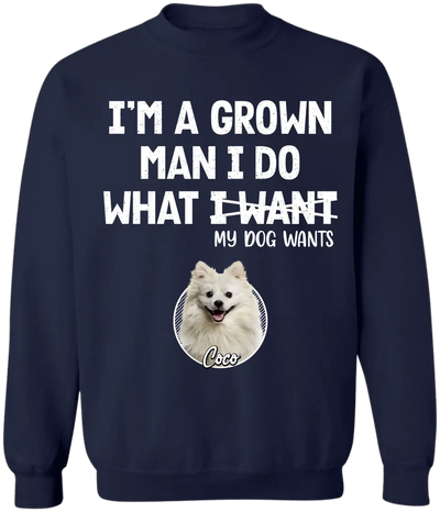 I'm A Grown Man, I Do What My Pet Wants - Personalized T-shirt, Pet Dad Shirt, Gift For Pet Lover - TS1216